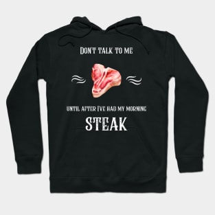 Don't Talk To Me Until After I've Had My Morning Steak Hoodie